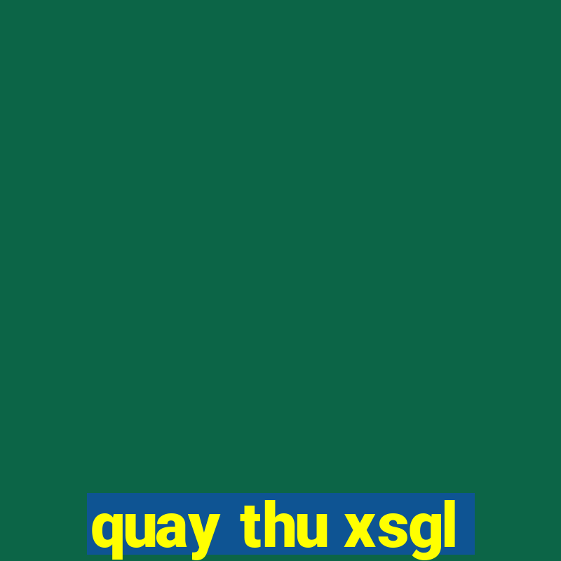 quay thu xsgl