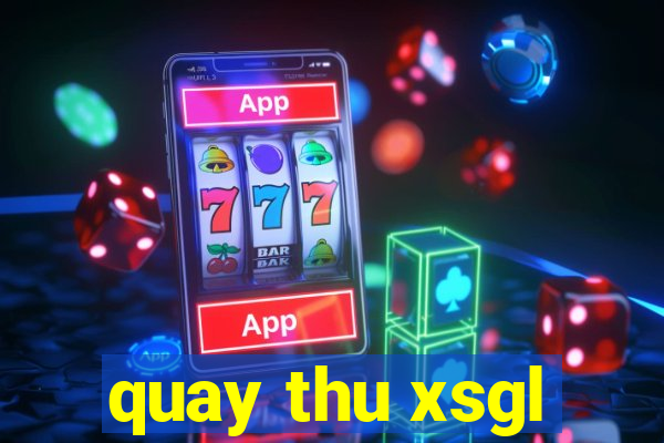 quay thu xsgl