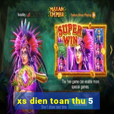 xs dien toan thu 5