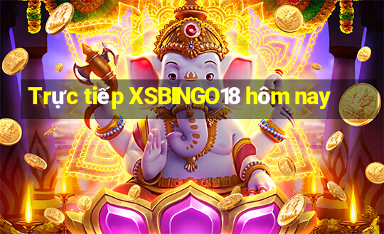 Trực tiếp XSBINGO18 hôm nay