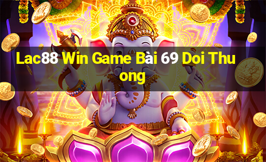 Lac88 Win Game Bài 69 Doi Thuong