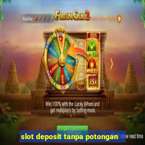 slot deposit tanpa potongan