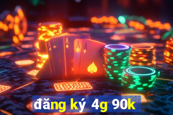 đăng ký 4g 90k