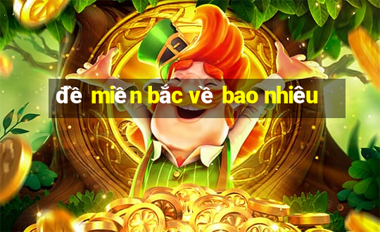 đề miền bắc về bao nhiêu