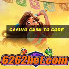 casino cash to code