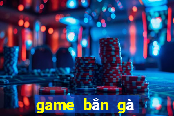 game bắn gà cổ điển online