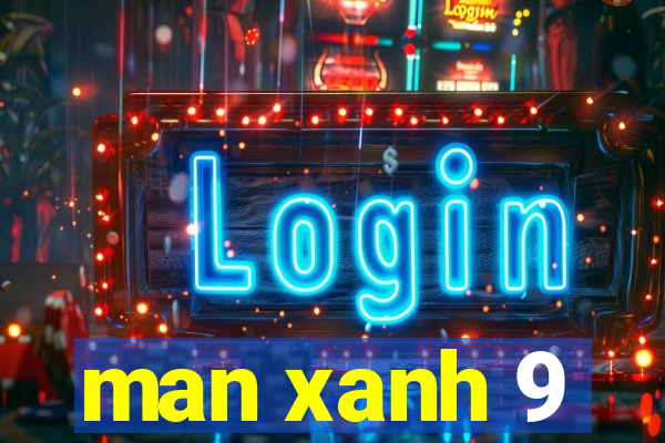 man xanh 9