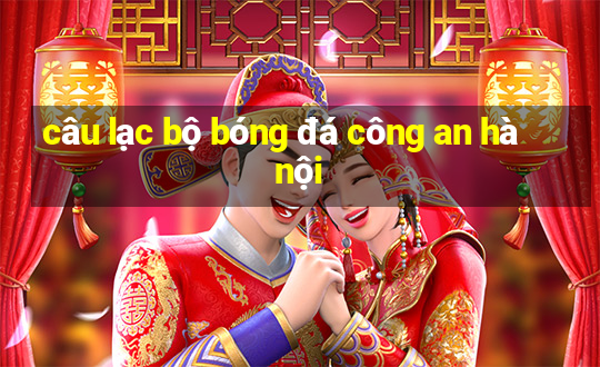 câu lạc bộ bóng đá công an hà nội