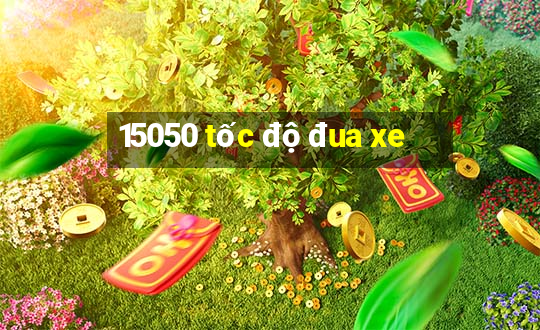 15050 tốc độ đua xe