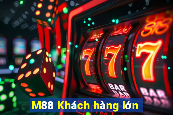 M88 Khách hàng lớn