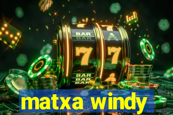 matxa windy