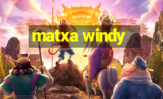 matxa windy