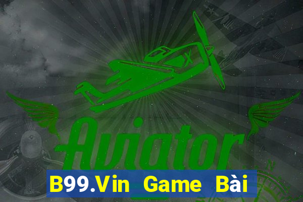 B99.Vin Game Bài Nhiều Người Chơi Nhất