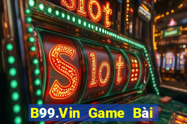 B99.Vin Game Bài Nhiều Người Chơi Nhất