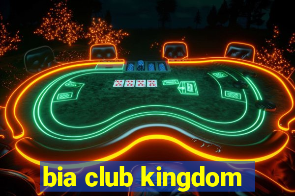 bia club kingdom