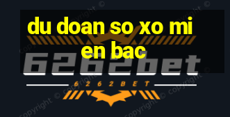 du doan so xo mien bac