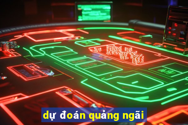 dự đoán quảng ngãi