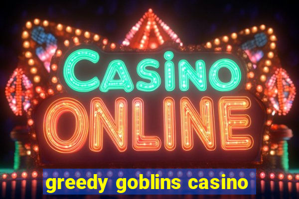 greedy goblins casino