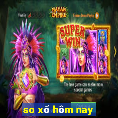 so xổ hôm nay