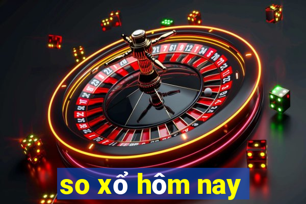 so xổ hôm nay