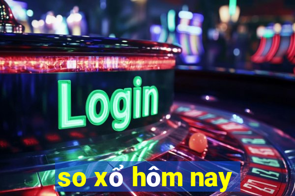 so xổ hôm nay