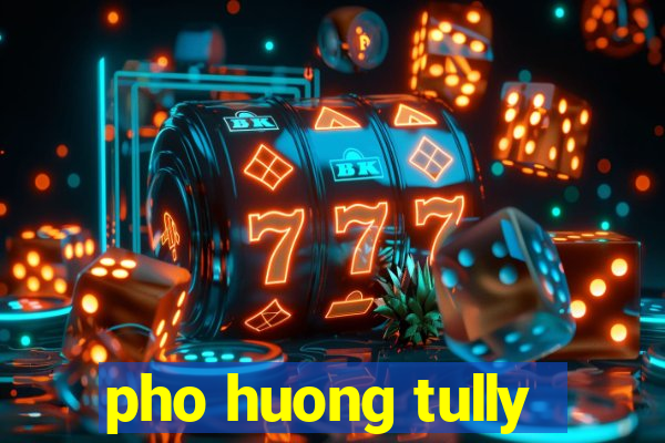 pho huong tully