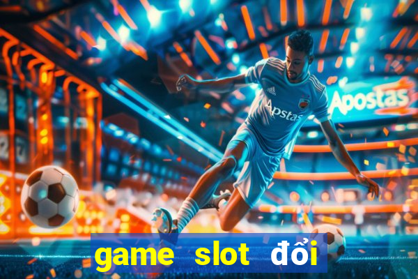 game slot đổi thưởng 2020