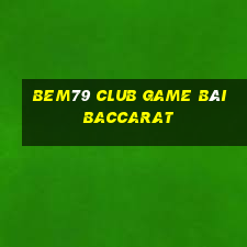 Bem79 Club Game Bài Baccarat