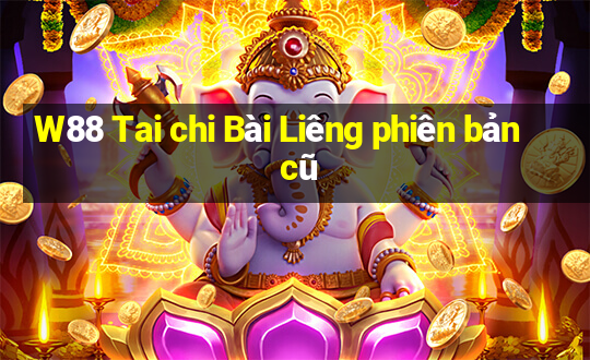 W88 Tai chi Bài Liêng phiên bản cũ