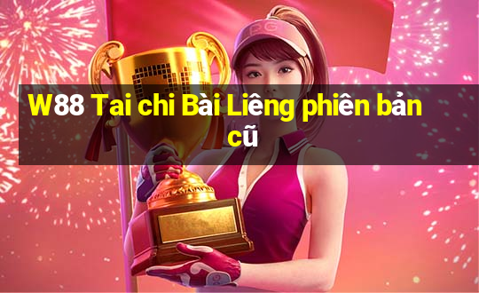 W88 Tai chi Bài Liêng phiên bản cũ