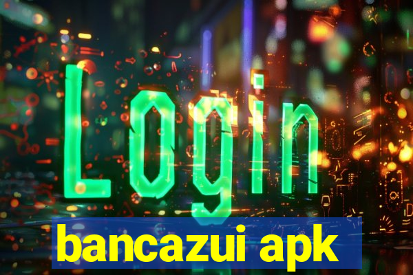 bancazui apk