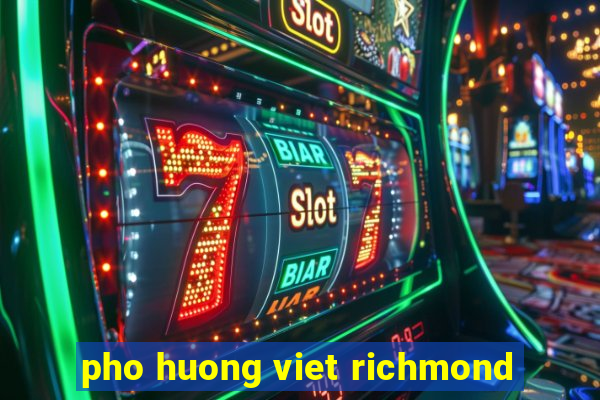 pho huong viet richmond