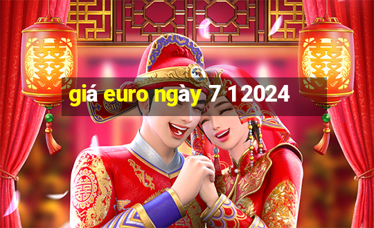 giá euro ngày 7 1 2024