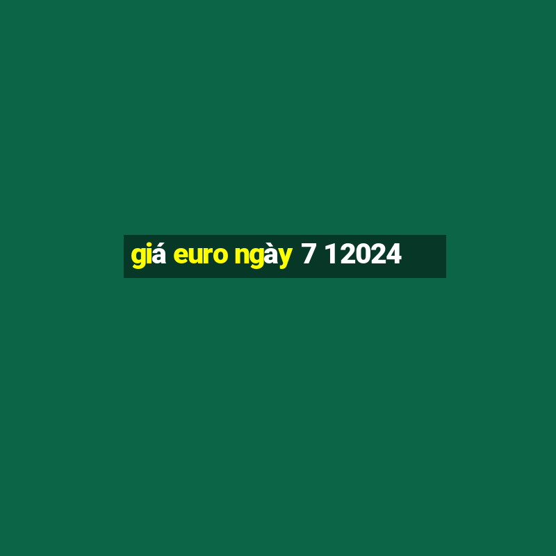 giá euro ngày 7 1 2024