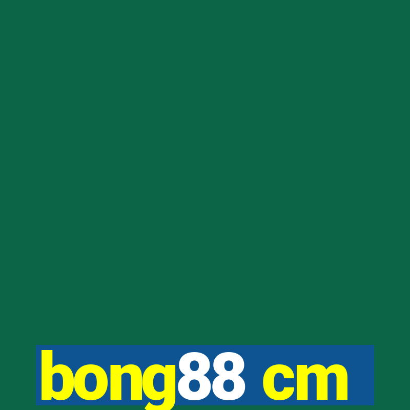 bong88 cm