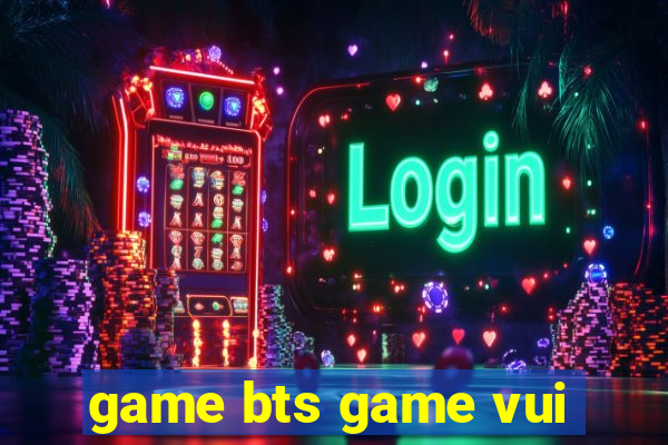 game bts game vui