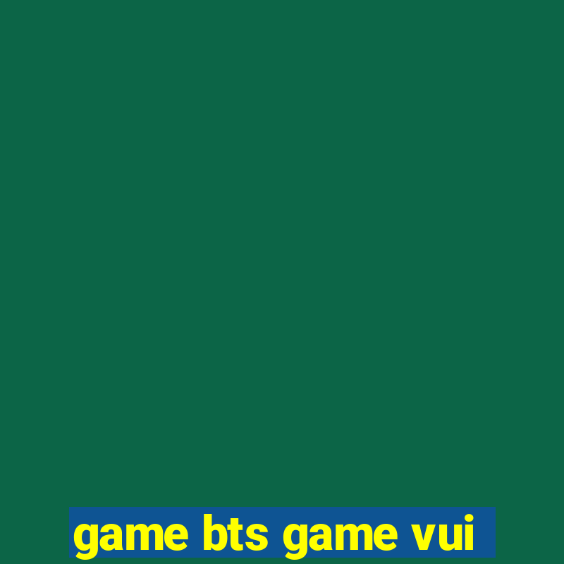 game bts game vui