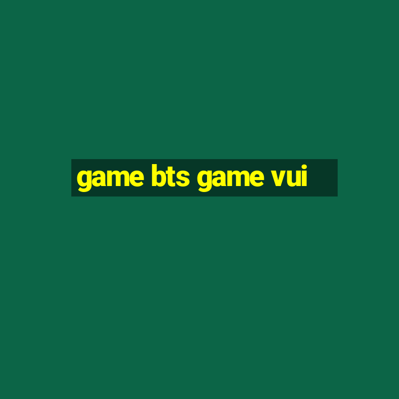 game bts game vui