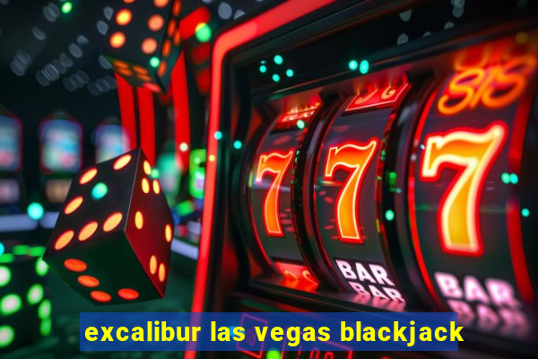 excalibur las vegas blackjack