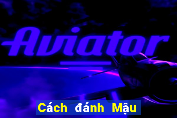 Cách đánh Mậu Binh hay