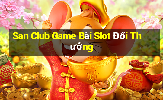 San Club Game Bài Slot Đổi Thưởng