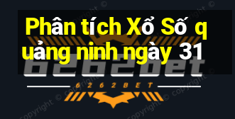 Phân tích Xổ Số quảng ninh ngày 31