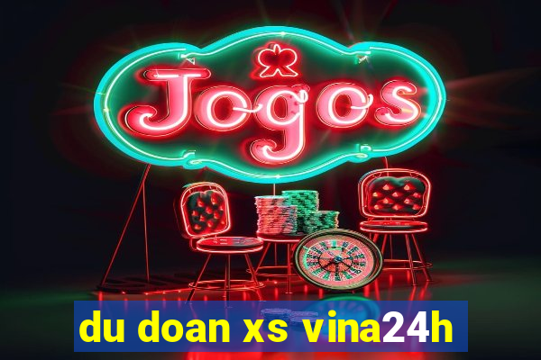 du doan xs vina24h