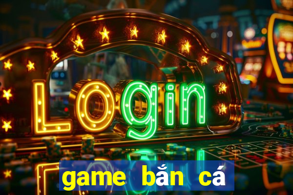 game bắn cá đổi thưởng uy tín nhất hiện nay