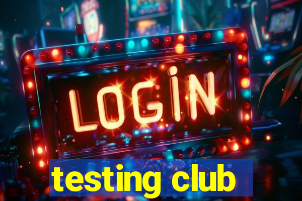 testing club