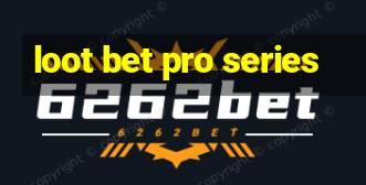 loot bet pro series