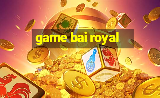 game bai royal