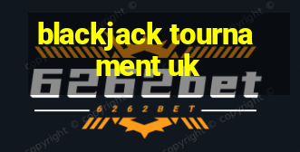 blackjack tournament uk