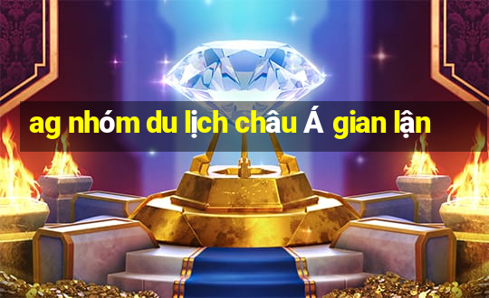 ag nhóm du lịch châu Á gian lận