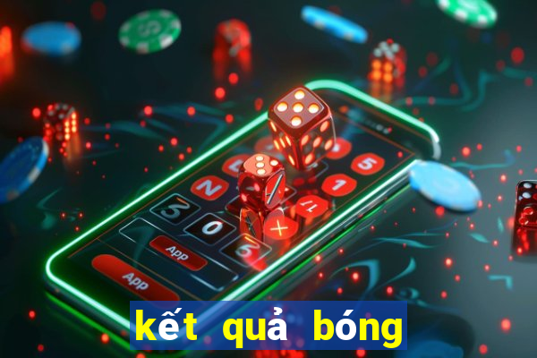 kết quả bóng đá hôm quả 24h